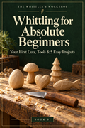 Whittling for Absolute Beginners – Your First Cuts, Tools & 5 Easy Projects