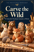 Carve the Wild – 15 Adorable Woodland Animals to Whittle