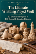 The Ultimate Whittling Project Vault – 50 Projects & 100 Printable Carving Patterns